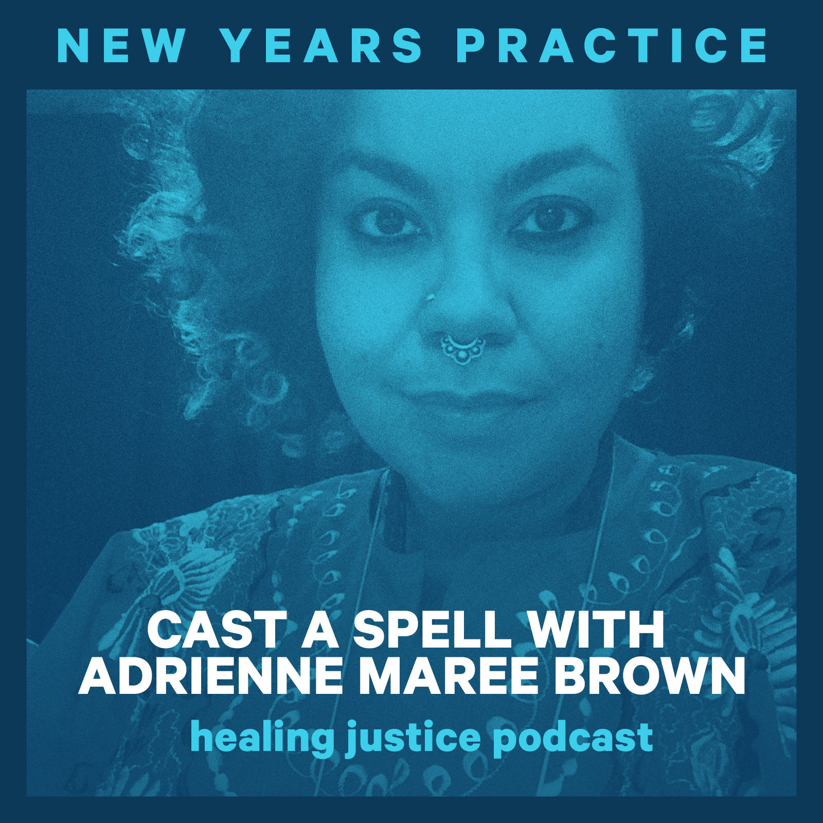 10 New Years Practice: Cast a Spell with adrienne maree brown |  Irresistible (fka Healing Justice Podcast)